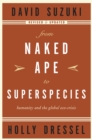 From Naked Ape to Superspecies : Humanity and the Global Eco-Crisis - eBook