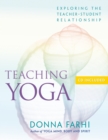 Teaching Yoga : Exploring the Teacher-Student Relationship - Book