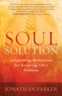 The Soul Solution : Enlightening Meditations for Resolving Life's Problems - eBook