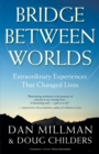 Bridge Between Worlds : Extraordinary Experiences That Changed Lives - eBook