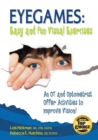 Eyegames: Easy and Fun Visual Exercises : An OT and Optometrist Offer Activities to Enhance Vision! - eBook