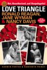 Love Triangle : Ronald Reagan, Jane Wyman, and Nancy Davis -- All the Gossip Unfit to Print - eBook