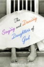 The Singing and Dancing Daughters of God - eBook