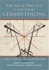 Art and Practice of 16th-Century German Fencing : A Guide to the Use of Joachim Meyer's Rapier - Book