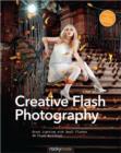 Creative Flash Photography : Great Lighting with Small Flashes: 40 Flash Workshops - Book