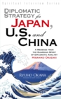 Diplomatic Strategy for Japan, U.S. and China : A Message from the Guardian Spirit of Diplomatic Analyst Hisahiko Okazaki - eBook