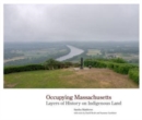 Occupying Massachusetts : Layers of History on Indigenous Land - Book