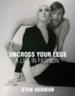 Uncross Your Legs : A Life in Fashion - Book