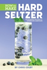 How to Make Hard Seltzer : Refreshing Recipes for Sparkling Libations - eBook
