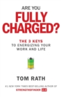 Are You Fully Charged? : The 3 Keys to Energizing Your Work and Life - eBook