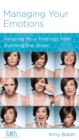 Managing Your Emotions : Keeping Your Feelings from Running the Show - eBook