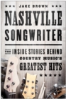 Nashville Songwriter : The Inside Stories Behind Country Music's Greatest Hits - eBook
