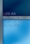 Les AA en prison : d'un detenu a l'autre : Decouvrir la veritable liberte interieure - eBook