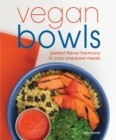 Vegan Bowls : Perfect Flavor Harmony in Cozy One-Bowl Meals - eBook