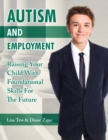 Autism and Employment : Raising Your Child with Foundational Skills for The Future - Book
