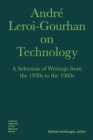 Andre Leroi–Gourhan on Technology, Evolution, an – A Selection of Texts and Writings from the 1930s to the 1970s - Book