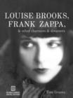 Louise Brooks, Frank Zappa, & Other Charmers & Dreamers - eBook