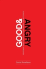 Good and Angry : Redeeming Anger, Irritation, Complaining, and Bitterness - eBook