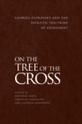 On the Tree of the Cross : Georges Florovsky and the Patristic Doctrine of Atonement - eBook