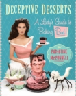 Deceptive Desserts : A Lady's Guide to Baking Bad! - eBook