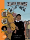 Black Heroes of the Wild West: Featuring Stagecoach Mary, Bass Reeves, and Bob Lemmons - Book