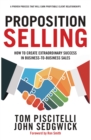 Proposition Selling : How to Create Extraordinary Success in Business-to-Business Sales - eBook