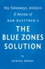 The Blue Zones Solution: by Dan Buettner | Key Takeaways, Analysis & Review : Eating and Living Like the World's Healthiest People - eBook