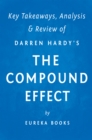 The Compound Effect: by Darren Hardy | Key Takeaways, Analysis & Review - eBook