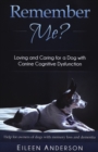 Remember Me? : Loving and Caring For A Dog With Canine Cognitive Dysfunction - eBook