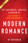Modern Romance : by Aziz Ansari and Eric Klinenberg | Key Takeaways, Analysis & Review - eBook
