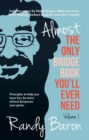 Almost The Only Bridge Book You'll Ever Need : Principles to help you have fun, be more ethical & improve your game. - eBook