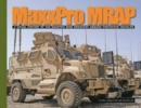 Maxxpro Mrap : A Visual History of the Maxxpro Mine Resistant Ambush Protected Vehicles - Book