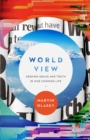 World View : Seeking Grace and Truth in Our Common Life - eBook