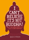 I Can't Believe It's Not Buddha! : What Fake Buddha Quotes Can Teach Us About Buddhism - Book