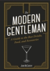 The Modern Gentleman : The Guide to the Best Food, Drinks, and Accessories - Book