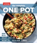 The Complete One Pot Cookbook : 400 Complete Meals for Your Skillet, Dutch Oven, Sheet Pan, Roasting Pan, Instant Pot, Slow Cooker, and More - Book