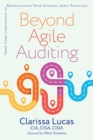 Beyond Agile Auditing : Three Core Components to Revolutionize Your Internal Audit Practices - eBook
