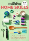 Good Housekeeping Home Skills : Master Your Domain with Practical Solutions to Everyday Challenges - Book