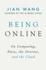 Being Online : On Computing, Data, the Internet, and the Cloud - eBook
