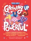 Growing Up Powerful : A Guide to Keeping Confident When Your Body Is Changing, Your Mind Is Racing, and the World Is . . . Complicated - Book