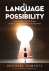Language of Possibility : How Teachers' Words Shape School Culture and Student Achievement (Increase empathic communication in your classroom) - eBook