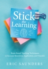 Stick the Learning : Brain-Based Teaching Techniques to Increase Retention, Application, and Transfer (Powerful brain-based techniques to accelerate learning and ensure long-term student success) - eBook