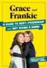 Grace and Frankie : A Guide to Best-Friendship and Not Giving a Damn - eBook