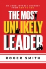 The Most Unlikely Leader : An Unbelievable Journey From GED to CEO - eBook