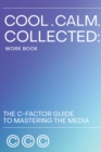 Cool. Calm. Collected. : The C-Factor Guide to Mastering the Media - eBook