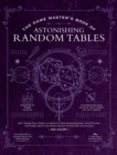 The Game Master's Book of Astonishing Random Tables : 300+ Unique Roll Tables to Enhance Your Worldbuilding, Storytelling, Locations, Magic and More for 5th Edition RPG Adventures - Book