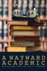A Wayward Academic: Reflections from the policy trenches - eBook