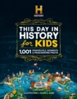 The HISTORY Channel This Day in History For Kids : 1001 Remarkable Moments & Fascinating Facts - Book