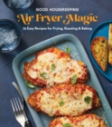 Good Housekeeping Air Fryer Magic : 75 Easy Recipes for Frying, Roasting & Baking - Book