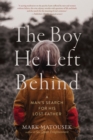 The Boy He Left Behind : A Man's Search for His Lost Father - Book
